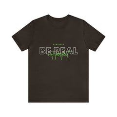Reminder Be Real Not Perfect Shirt | Motivation Unisex T-Shirt