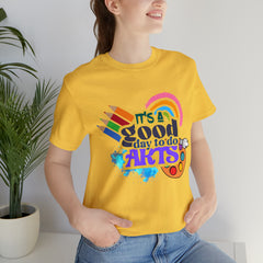 It's a Good Day to Do Arts Shirt | School Unisex T-Shirt