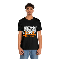 FREEDOM Shirt | Bold Statement Unisex T-Shirt