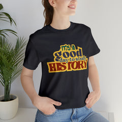 It's a Good Day to Study History Shirt | School Unisex T-Shirt