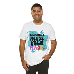 The World Needs Your Magic Shirt | Motivational Unisex T-Shirt