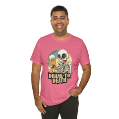 Skeleton Drank to Death Shirt | Drink Beer Unisex T-Shirt