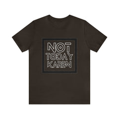 Not Today Karen Shirt | Millennial Collection Unisex T-Shirt