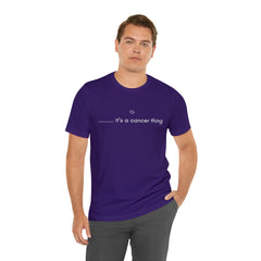 It's a Cancer Zodiac Thing Shirt | Zodiac Sign Statement T-Shirt