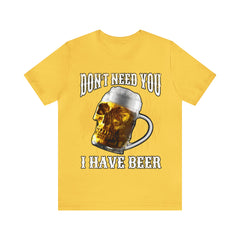 I Have Beer Shirt | Funny Drink Beer Unisex T-Shirt
