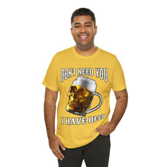 I Have Beer Shirt | Funny Drink Beer Unisex T-Shirt