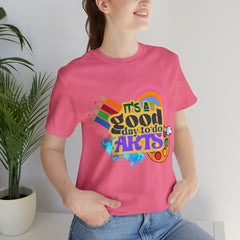 It's a Good Day to Do Arts Shirt | School Unisex T-Shirt