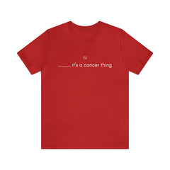 It's a Cancer Zodiac Thing Shirt | Zodiac Sign Statement T-Shirt