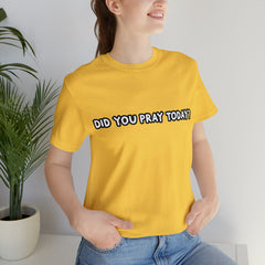 Did You Pray Today Shirt | Religious Prayer Reminder Statement T-Shirt