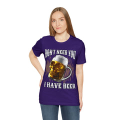 I Have Beer Shirt | Funny Drink Beer Unisex T-Shirt