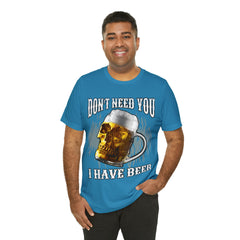 I Have Beer Shirt | Funny Drink Beer Unisex T-Shirt