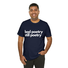 Bad Poetry Is Still Poetry Shirt | Bad Poetry Day T-Shirt