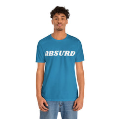 Absurd Funny Shirt | Hilarious Absurd Statement T-Shirt