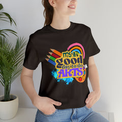It's a Good Day to Do Arts Shirt | School Unisex T-Shirt