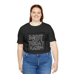 Not Today Karen Shirt | Millennial Collection Unisex T-Shirt