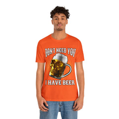 I Have Beer Shirt | Funny Drink Beer Unisex T-Shirt