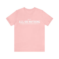 All or Nothing Shirt | F*ck it Unisex Statement T-Shirt