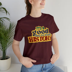 It's a Good Day to Study History Shirt | School Unisex T-Shirt
