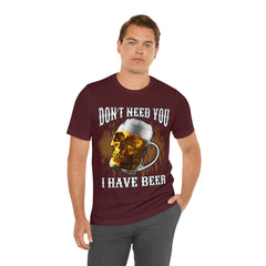 I Have Beer Shirt | Funny Drink Beer Unisex T-Shirt