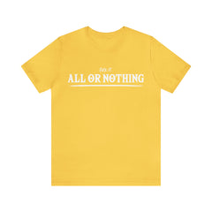 All or Nothing Shirt | F*ck it Unisex Statement T-Shirt
