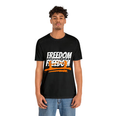 FREEDOM Shirt | Bold Statement Unisex T-Shirt