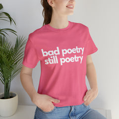 Bad Poetry Is Still Poetry Shirt | Bad Poetry Day T-Shirt