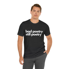 Bad Poetry Is Still Poetry Shirt | Bad Poetry Day T-Shirt