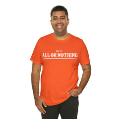 All or Nothing Shirt | F*ck it Unisex Statement T-Shirt