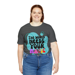 The World Needs Your Magic Shirt | Motivational Unisex T-Shirt