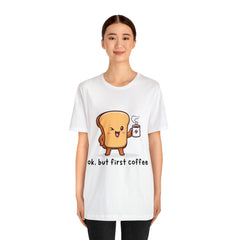 Ok, But First Coffee Shirt | Coffee Lover Unisex T-Shirt