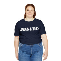 Absurd Funny Shirt | Hilarious Absurd Statement T-Shirt