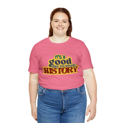 It's a Good Day to Study History Shirt | School Unisex T-Shirt
