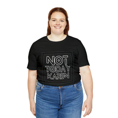 Not Today Karen Shirt | Millennial Collection Unisex T-Shirt