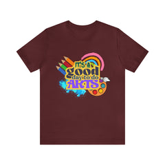 It's a Good Day to Do Arts Shirt | School Unisex T-Shirt