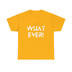 What Ever Shirt | Nonchalant Attitude Unisex T-shirt