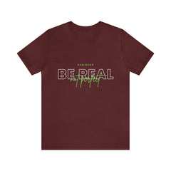 Reminder Be Real Not Perfect Shirt | Motivation Unisex T-Shirt