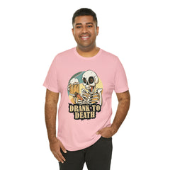 Skeleton Drank to Death Shirt | Drink Beer Unisex T-Shirt