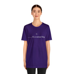 It's a Cancer Zodiac Thing Shirt | Zodiac Sign Statement T-Shirt
