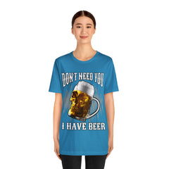 I Have Beer Shirt | Funny Drink Beer Unisex T-Shirt