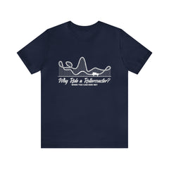 Dirty Rollercoaster Joke Shirt | Why Ride a Rollercoaster When You Can Ride Me T-Shirt