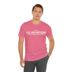 All or Nothing Shirt | F*ck it Unisex Statement T-Shirt