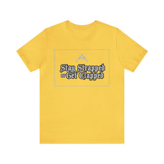 Stay Strapped or Get Clapped | Gun Firearms Self-Defense T-Shirt