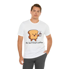 Ok, But First Coffee Shirt | Coffee Lover Unisex T-Shirt