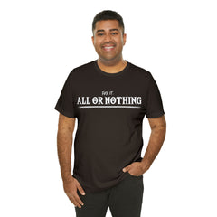 All or Nothing Shirt | F*ck it Unisex Statement T-Shirt