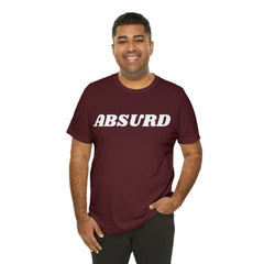 Absurd Funny Shirt | Hilarious Absurd Statement T-Shirt