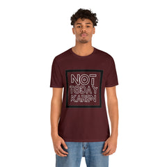 Not Today Karen Shirt | Millennial Collection Unisex T-Shirt