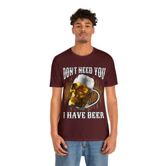 I Have Beer Shirt | Funny Drink Beer Unisex T-Shirt