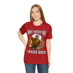 I Have Beer Shirt | Funny Drink Beer Unisex T-Shirt
