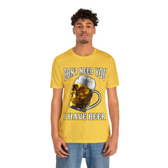 I Have Beer Shirt | Funny Drink Beer Unisex T-Shirt