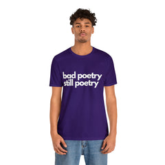 Bad Poetry Is Still Poetry Shirt | Bad Poetry Day T-Shirt